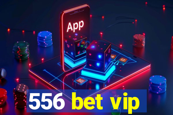 556 bet vip